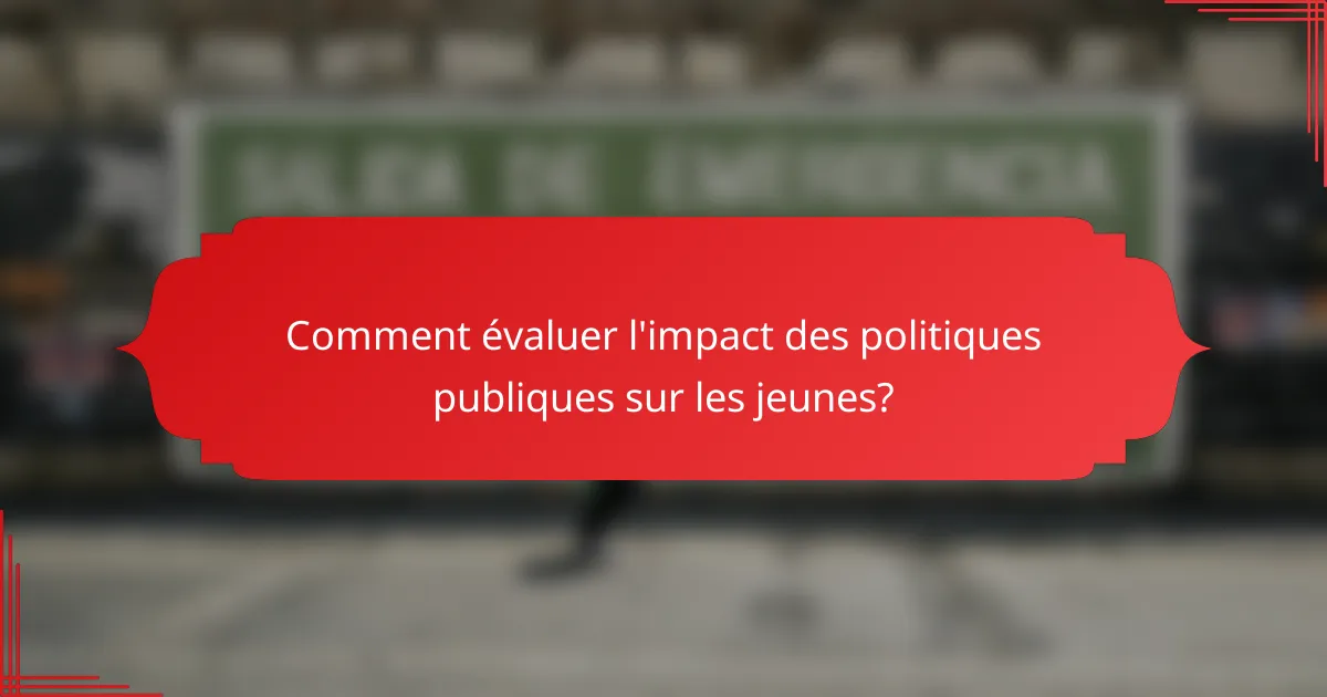 Comment évaluer l'impact des politiques publiques sur les jeunes?