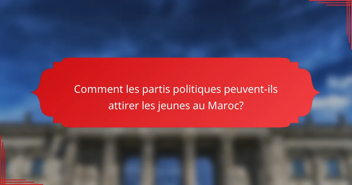 Comment les partis politiques peuvent-ils attirer les jeunes au Maroc?