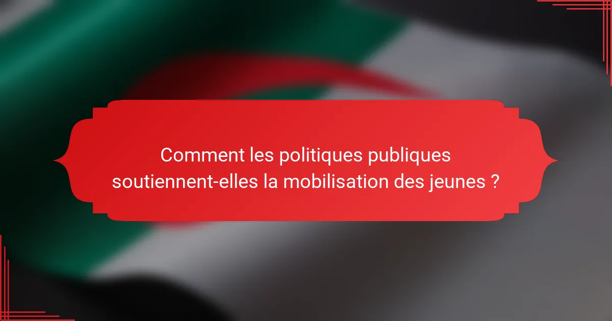 Comment les politiques publiques soutiennent-elles la mobilisation des jeunes ?