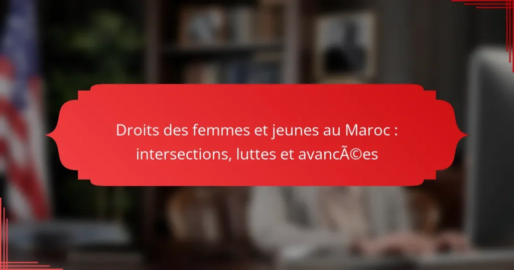 Droits des femmes et jeunes au Maroc : intersections, luttes et avancées