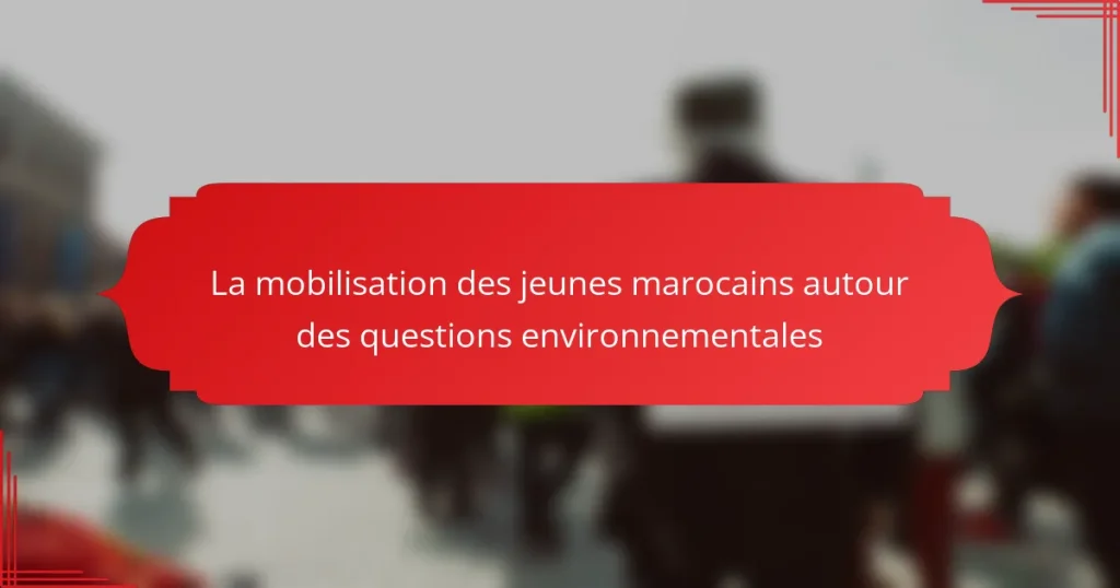 La mobilisation des jeunes marocains autour des questions environnementales