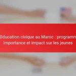 L’éducation civique au Maroc : programmes, importance et impact sur les jeunes