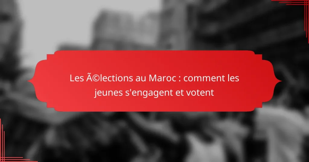 Les élections au Maroc : comment les jeunes s’engagent et votent
