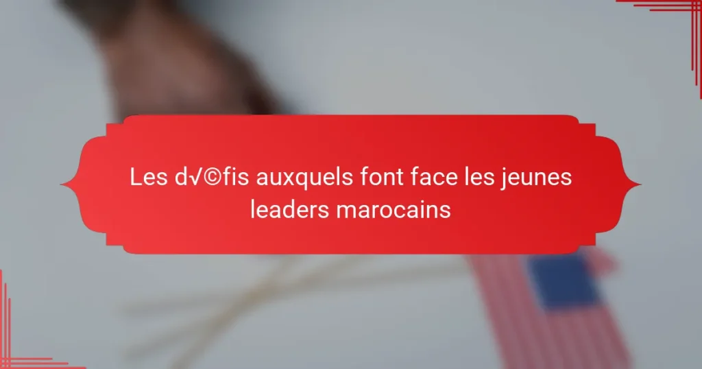 Les défis auxquels font face les jeunes leaders marocains
