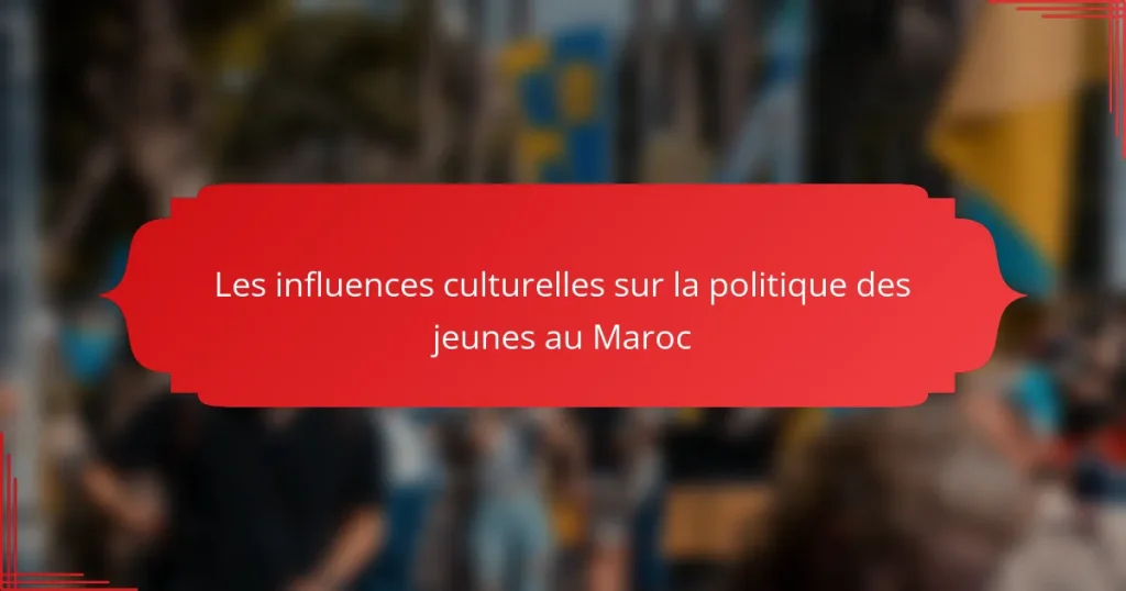 Les influences culturelles sur la politique des jeunes au Maroc