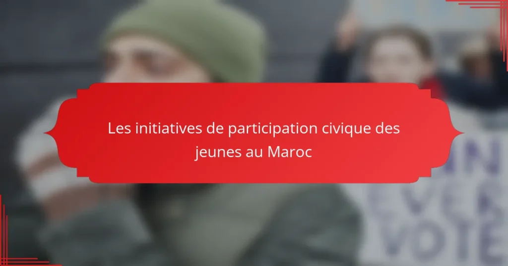Les initiatives de participation civique des jeunes au Maroc