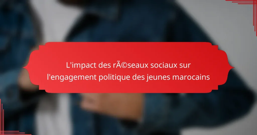 L’impact des réseaux sociaux sur l’engagement politique des jeunes marocains