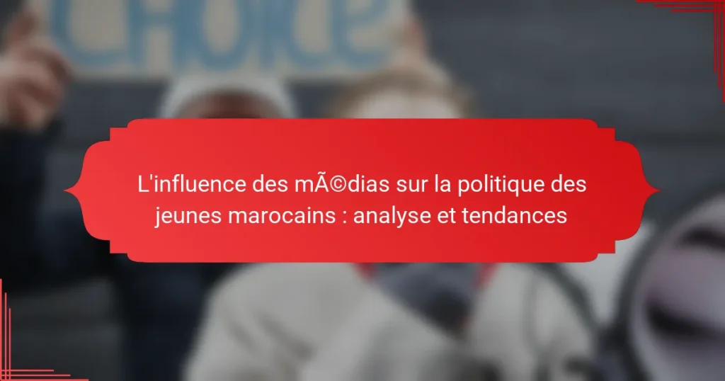 L’influence des médias sur la politique des jeunes marocains : analyse et tendances