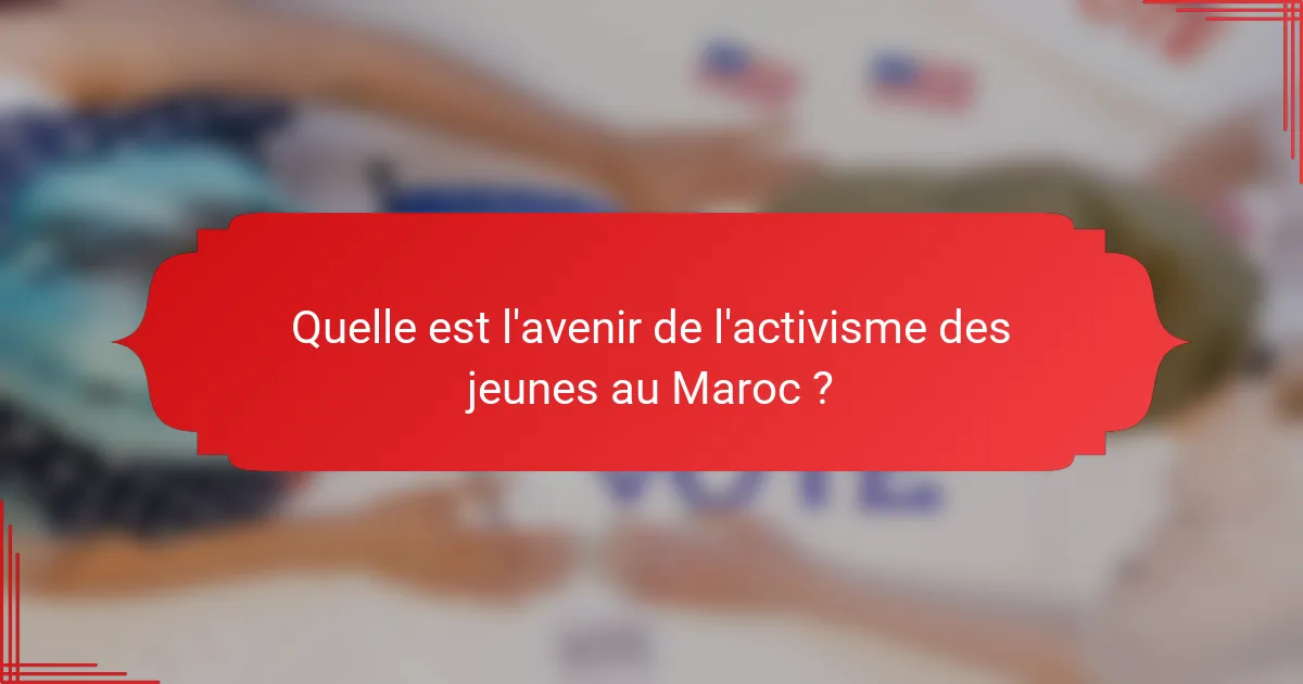 Quelle est l'avenir de l'activisme des jeunes au Maroc ?