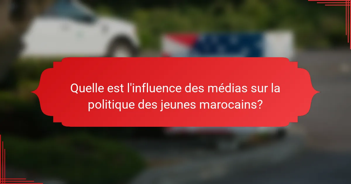 Quelle est l'influence des médias sur la politique des jeunes marocains?