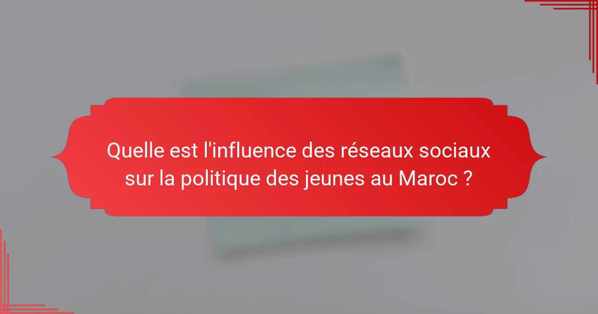 Quelle est l'influence des réseaux sociaux sur la politique des jeunes au Maroc ?