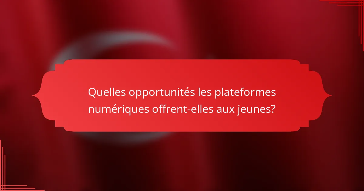 Quelles opportunités les plateformes numériques offrent-elles aux jeunes?