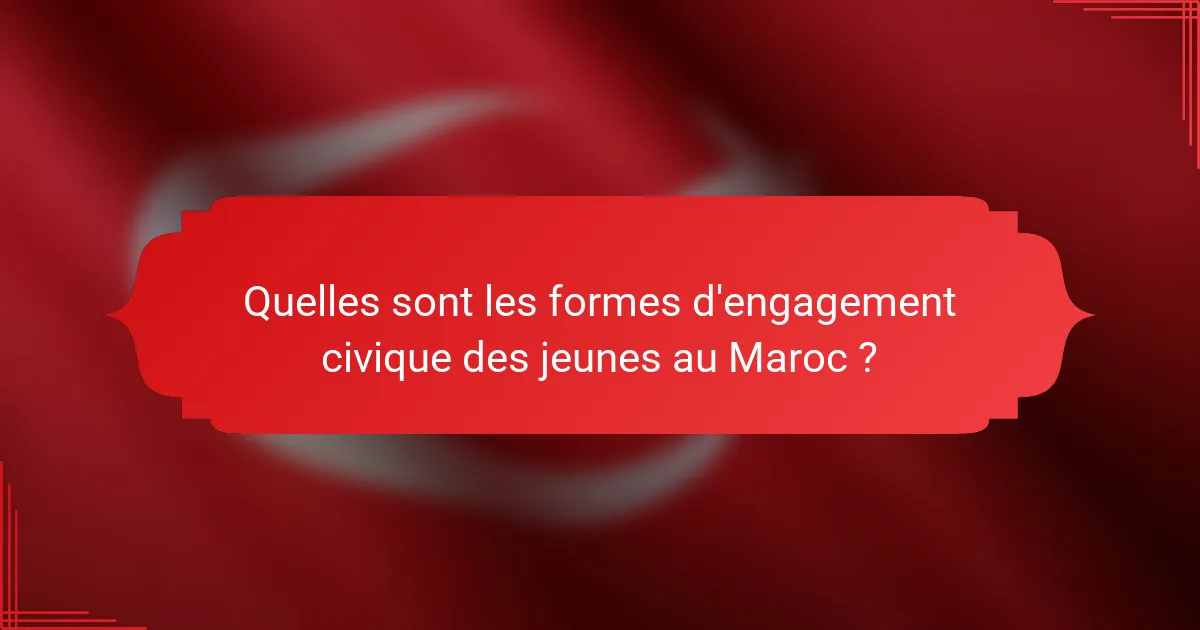 Quelles sont les formes d'engagement civique des jeunes au Maroc ?