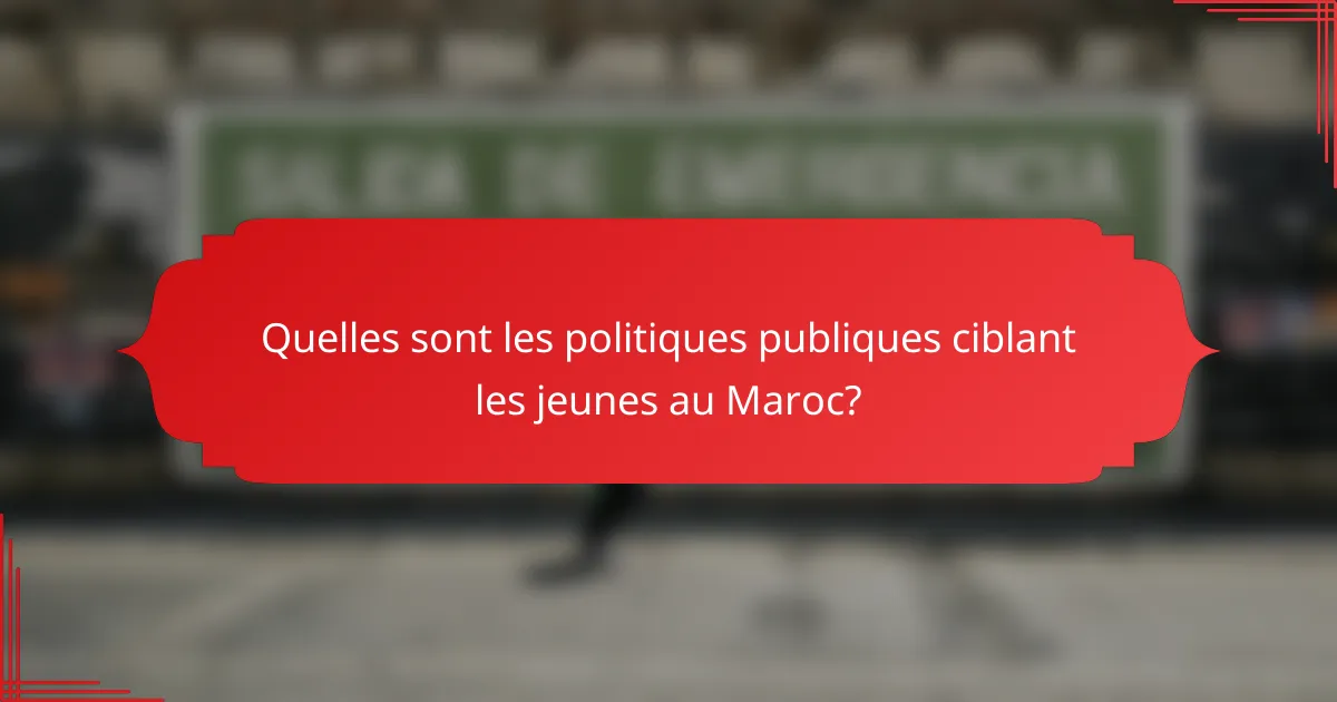 Quelles sont les politiques publiques ciblant les jeunes au Maroc?