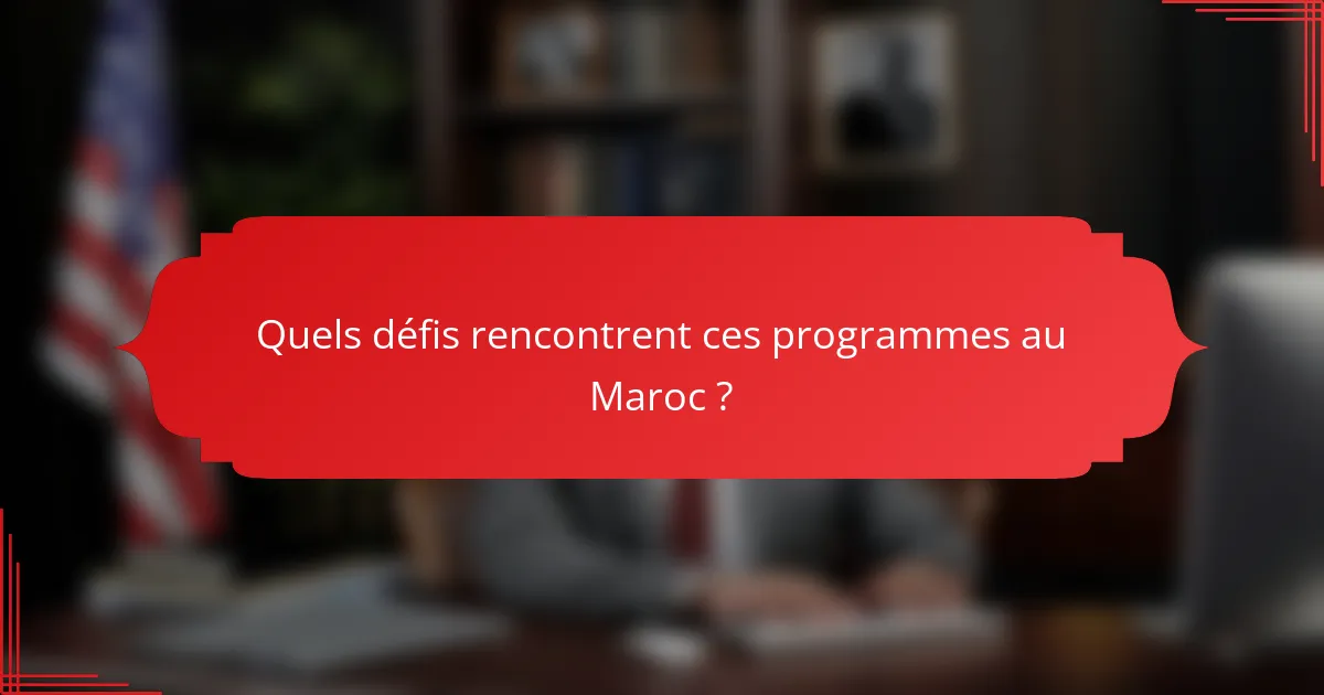 Quels défis rencontrent ces programmes au Maroc ?