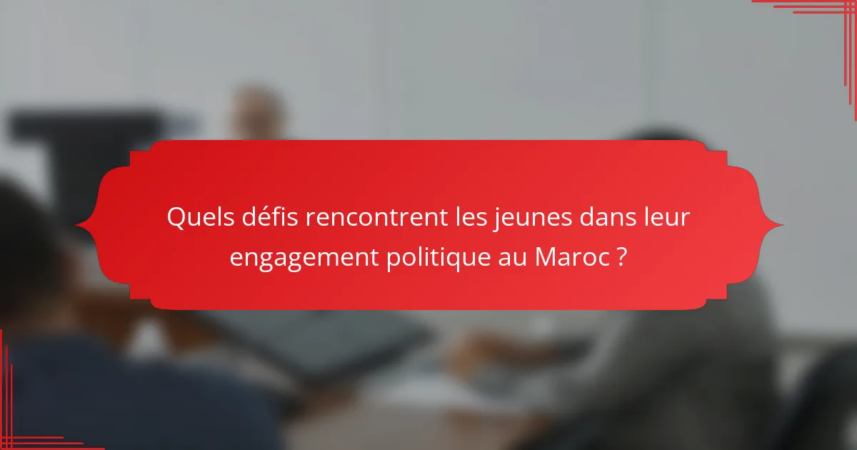 Quels défis rencontrent les jeunes dans leur engagement politique au Maroc ?