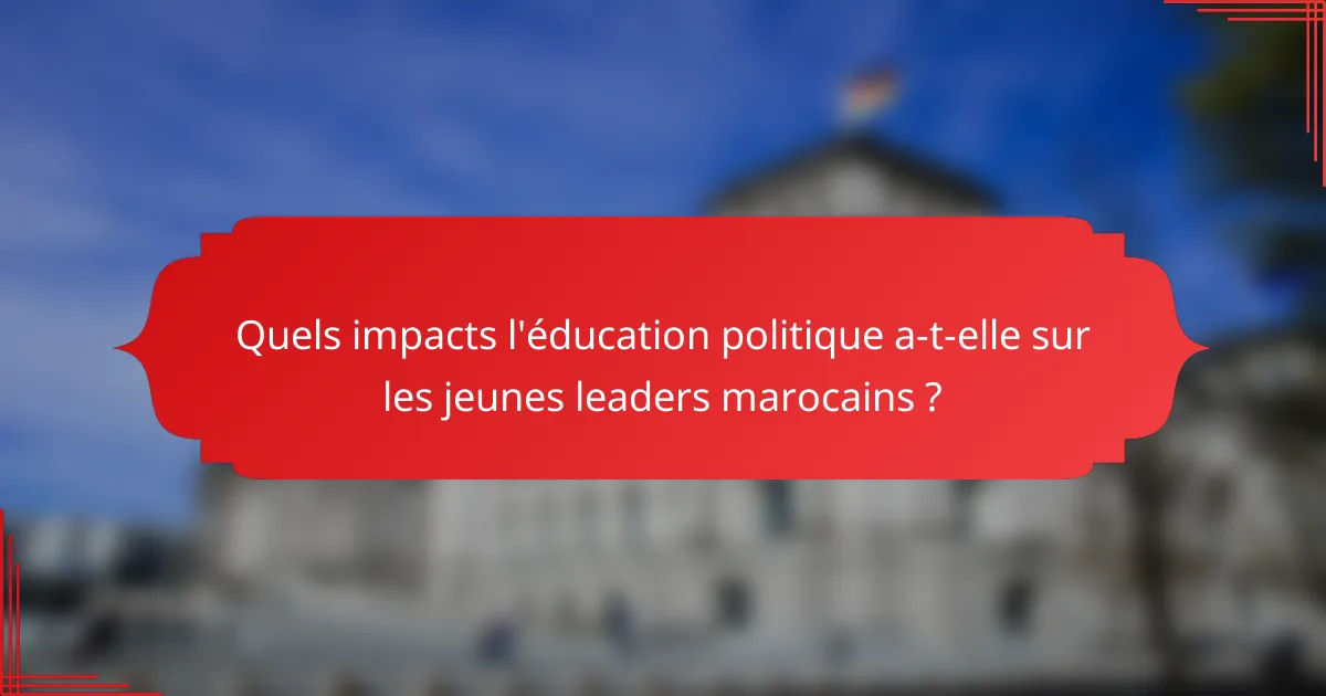 Quels impacts l'éducation politique a-t-elle sur les jeunes leaders marocains ?