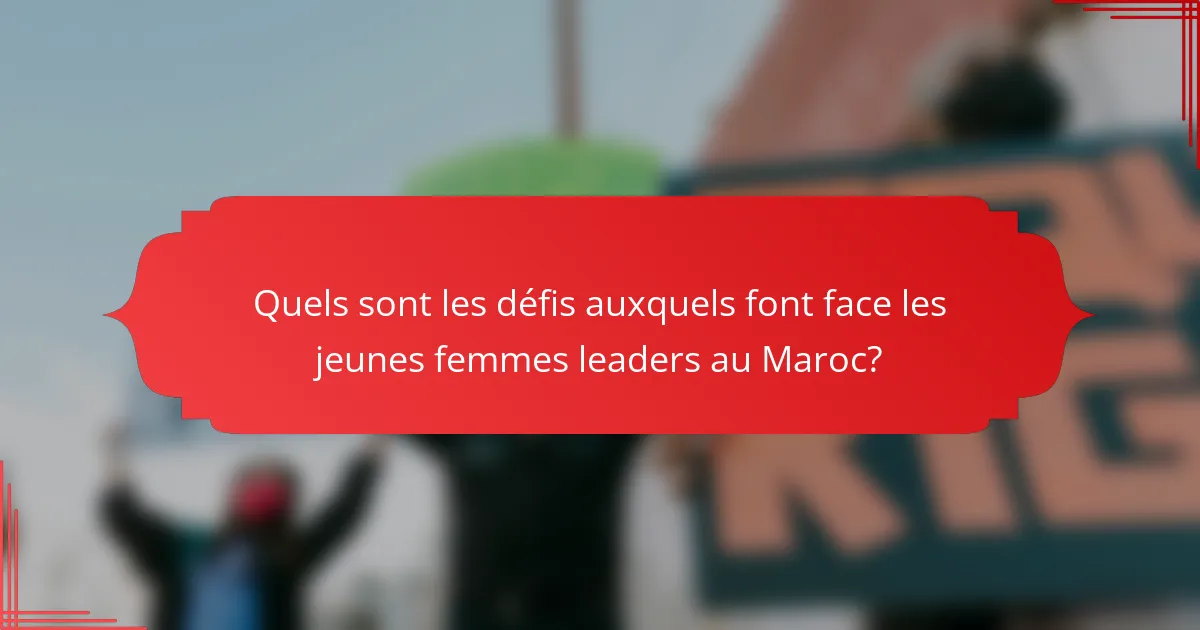 Quels sont les défis auxquels font face les jeunes femmes leaders au Maroc?