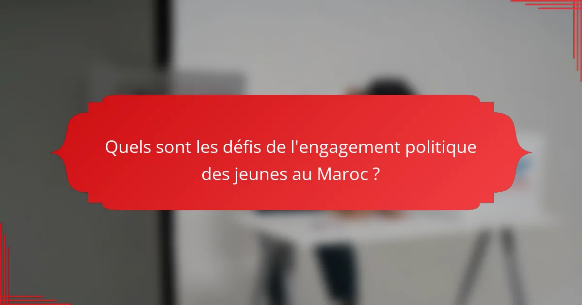 Quels sont les défis de l'engagement politique des jeunes au Maroc ?