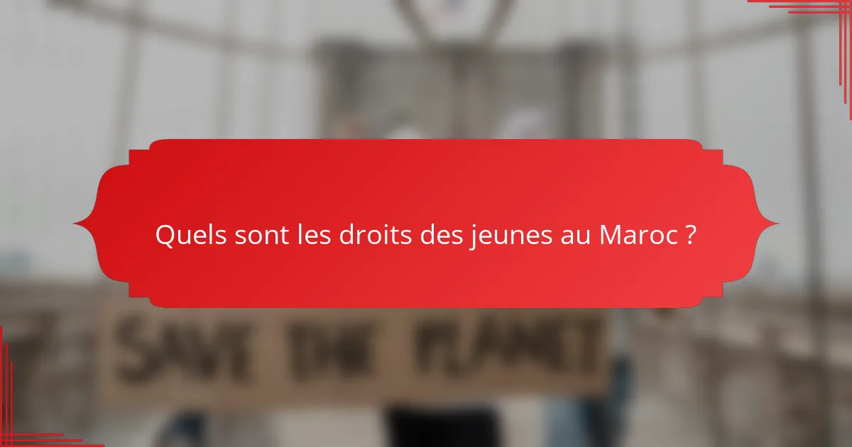 Quels sont les droits des jeunes au Maroc ?