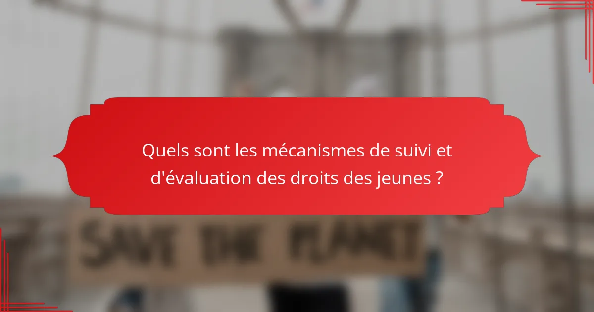 Quels sont les mécanismes de suivi et d'évaluation des droits des jeunes ?