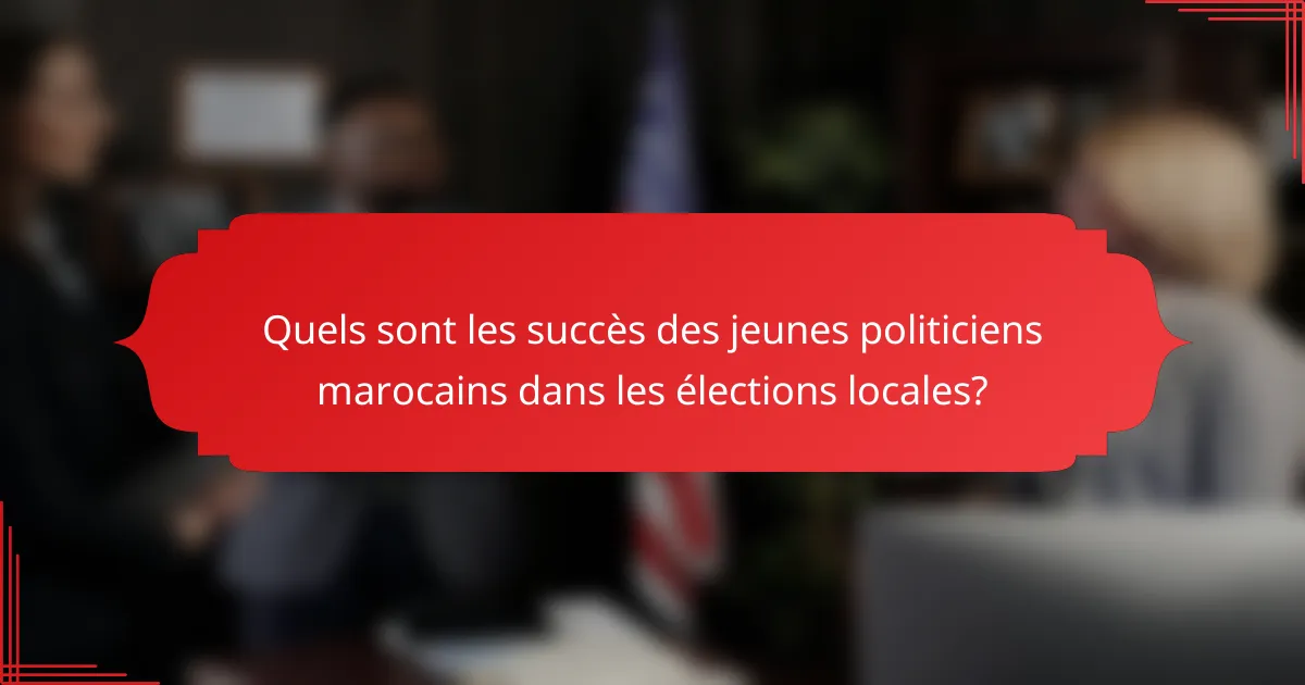 Quels sont les succès des jeunes politiciens marocains dans les élections locales?