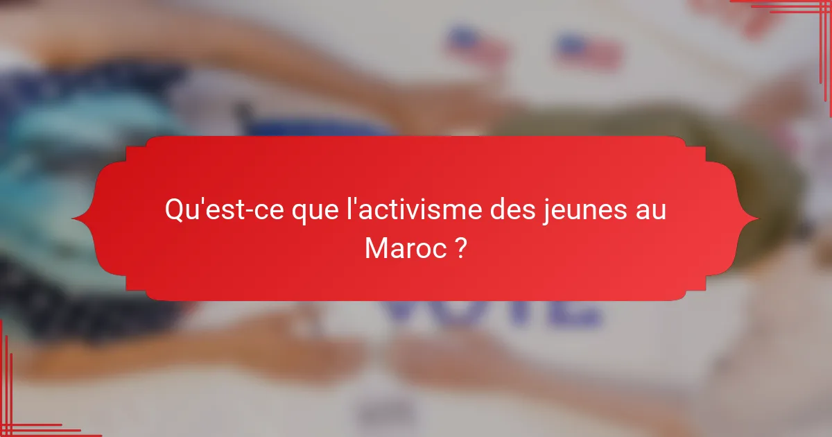 Qu'est-ce que l'activisme des jeunes au Maroc ?